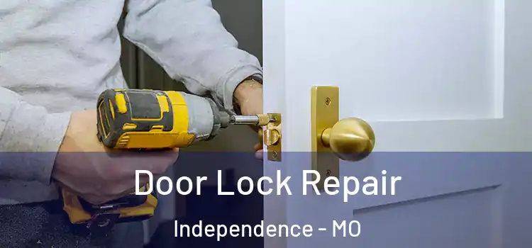 Door Lock Repair Independence - MO