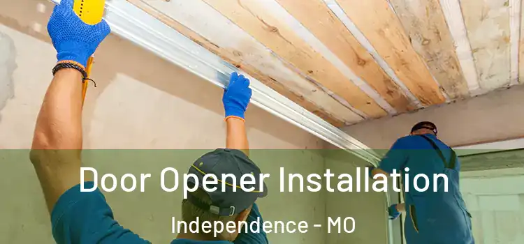  Door Opener Installation Independence - MO
