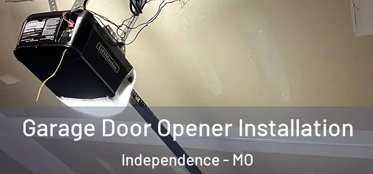  Garage Door Opener Installation Independence - MO
