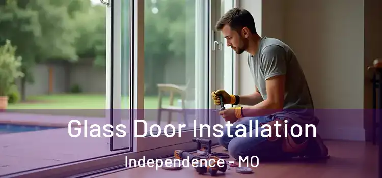  Glass Door Installation Independence - MO